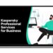 Kaspersky for SMBs