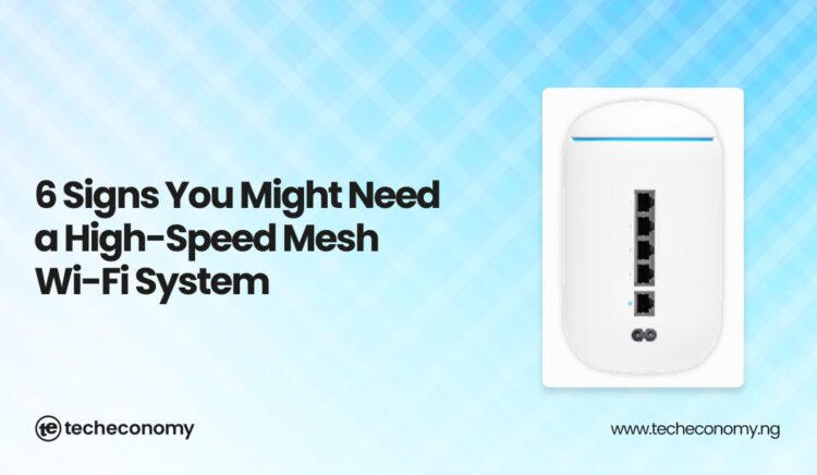 Six Signs You Might Need a High-Speed Mesh Wi-Fi System