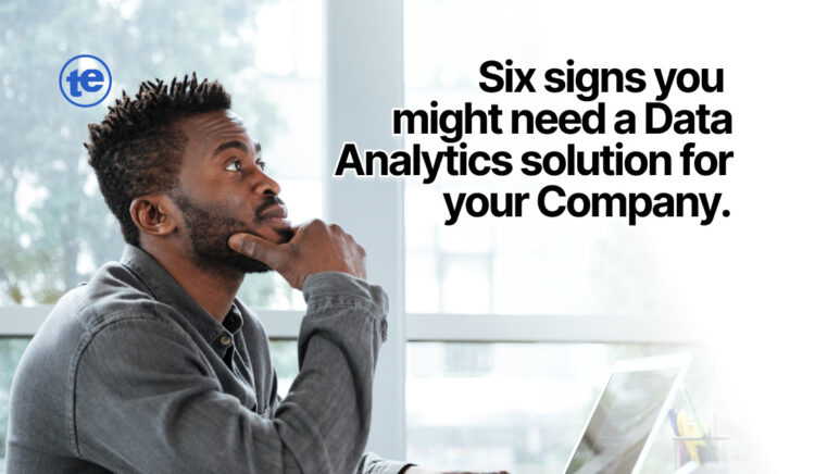 Six Signs You Might Need a Data Analytics Solution for Your Company