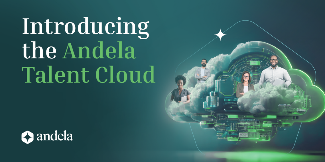 Andela Revolutionizes Global Tech Hiring with the Launch of Andela Talent Cloud