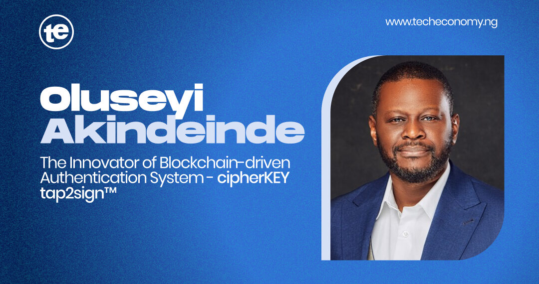 Meet Oluseyi Akindeinde, the Brain Behind Blockchain-driven Authentication System - cipherKEY tap2sign™