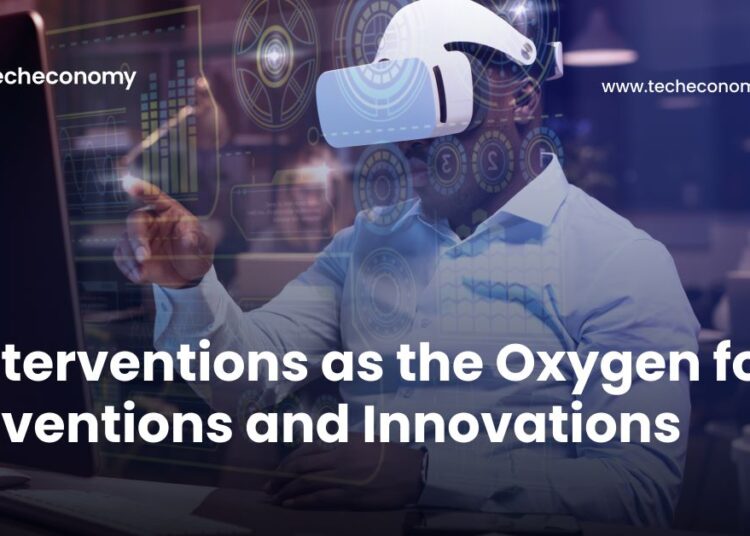 Intervention as the Oxygen for Invention and Innovation