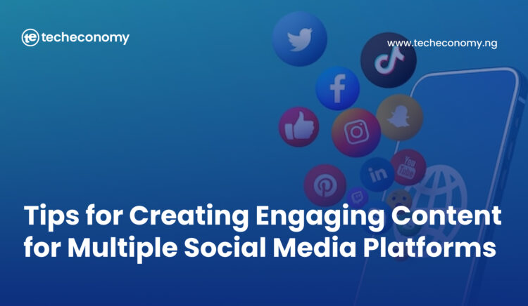 Tips for Creating Engaging Content for Multiple Social Media Platforms