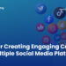 Tips for Creating Engaging Content for Multiple Social Media Platforms
