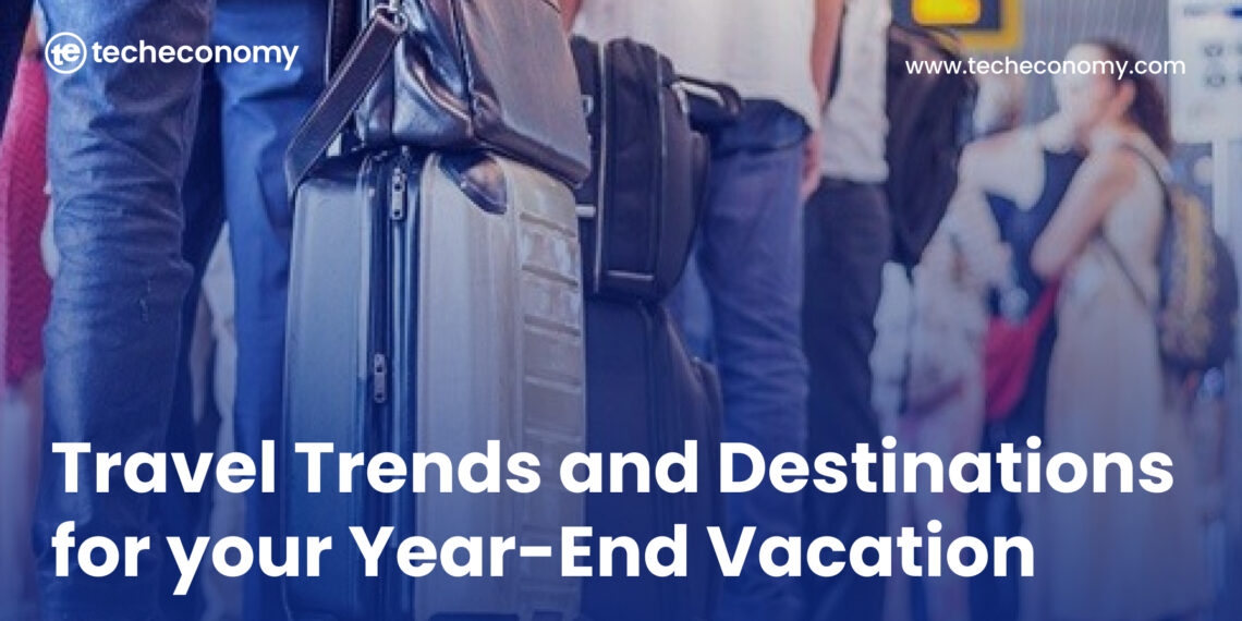Travel Trends and Destinations for Your Year-End Vacation