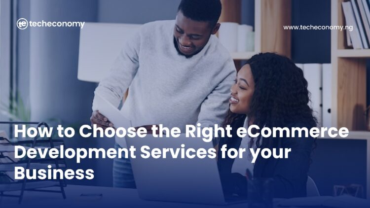 How to Choose the Right eCommerce Development Services for your Business