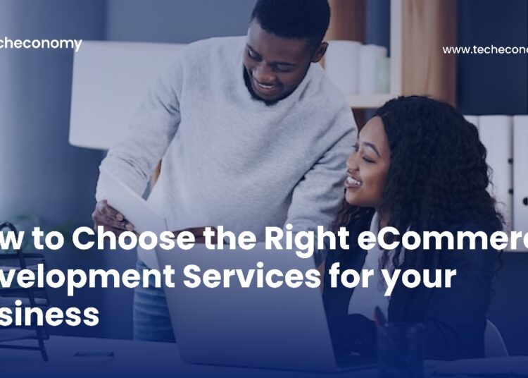 How to Choose the Right eCommerce Development Services for your Business