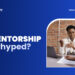 Is Mentorship Overhyped?