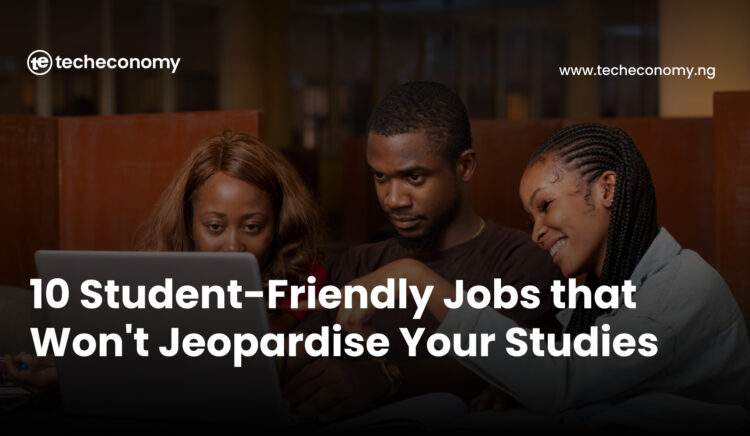 10 Student-Friendly Jobs that Won't Jeopardise Your Studies