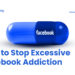 How to Stop Excessive Facebook Addiction