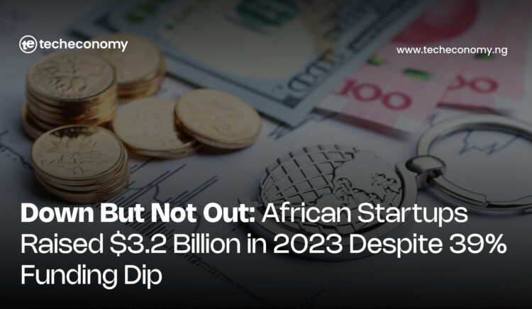 Down But Not Out: African Startups Raised $3.2 Billion in 2023 Despite 39% Funding Dip