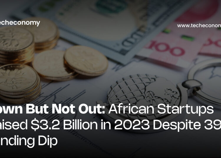 Down But Not Out: African Startups Raised $3.2 Billion in 2023 Despite 39% Funding Dip