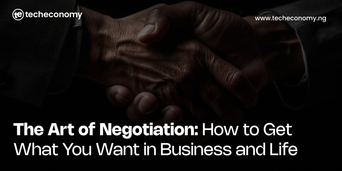 The Art of Negotiation: How to Get What You Want in Business and Life