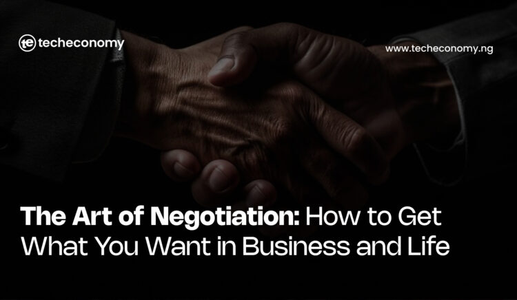 The Art of Negotiation: How to Get What You Want in Business and Life