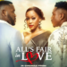 All's Fair in Love Rakes in N10.4 Million in Just 48 Hours at Nigerian Cinemas