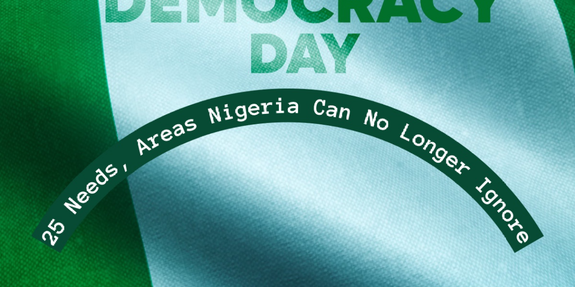 Democracy Day: 25 Needs, Areas Nigerian Government Can No Longer Ignore