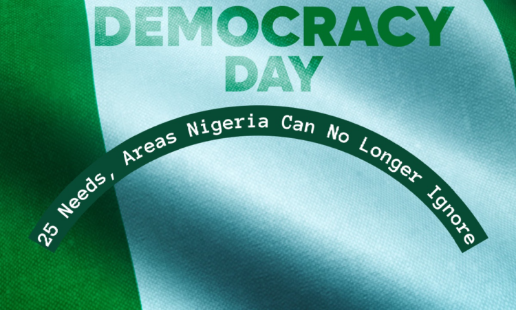 Democracy Day: 25 Needs, Areas Nigerian Government Can No Longer Ignore