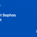 ​Sophos Launches Dedicated Customer Success Team