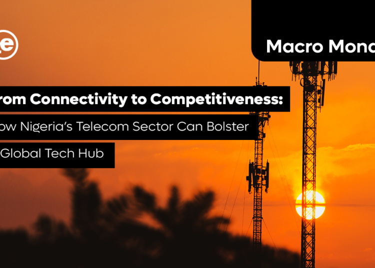 From Connectivity to Competitiveness: How Nigeria’s Telecom Sector Can Bolster a Global Tech Hub