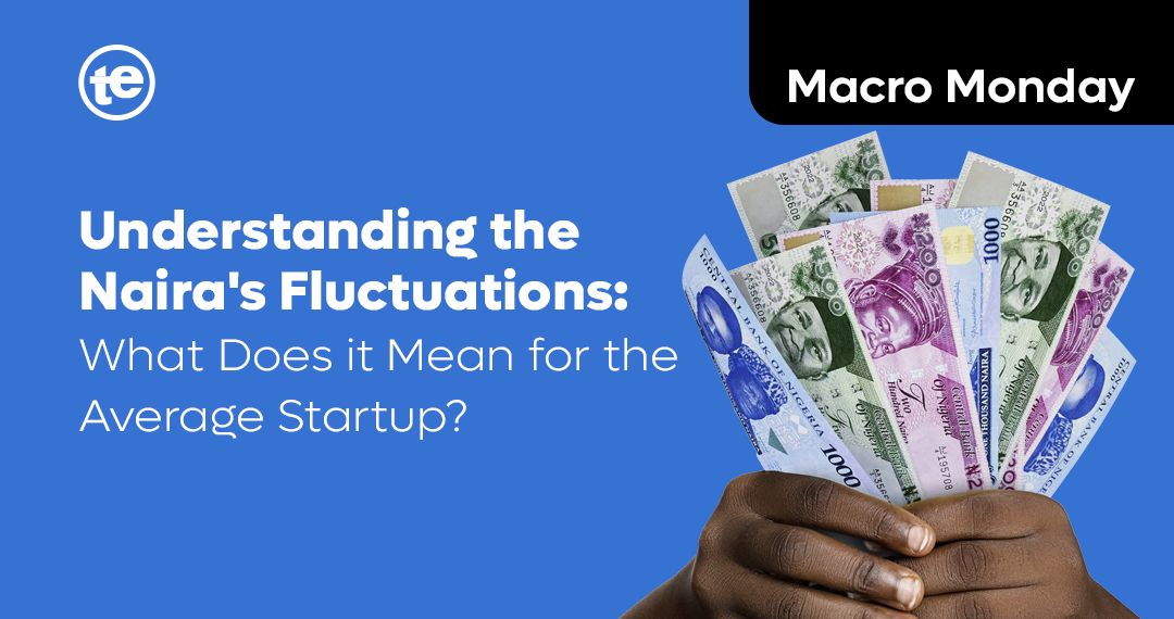 Understanding the Naira’s Fluctuations: What Does it Mean for the Average Startup?