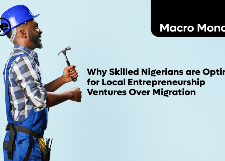 Why Skilled Nigerians are Opting for Local Entrepreneurship Ventures Over Migration