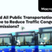 Should All Public Transportation Be Free to Reduce Traffic Congestion and Emissions?