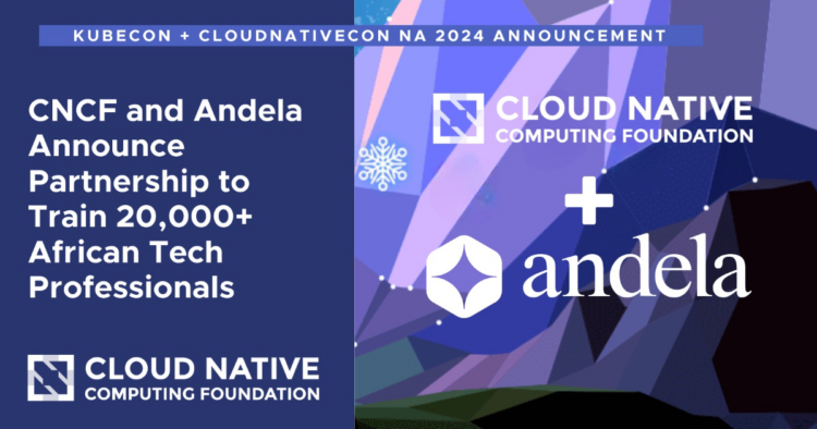 CNCF, Andela Partner to Train 20,000+ African Tech Professionals