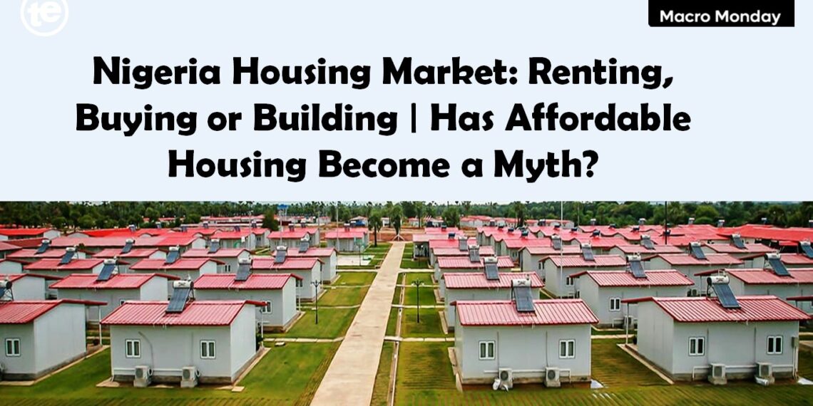 Nigeria Housing Market: Renting, Buying or Building | Has Affordable Housing Become a Myth?