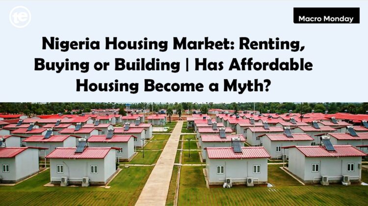 Nigeria Housing Market: Renting, Buying or Building | Has Affordable Housing Become a Myth?