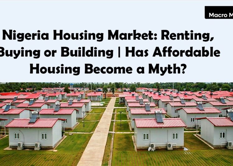 Nigeria Housing Market: Renting, Buying or Building | Has Affordable Housing Become a Myth?