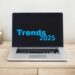 Trends for 2025