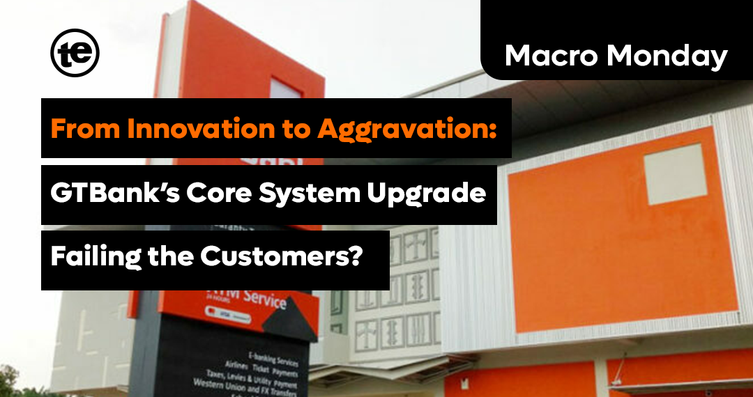 From Innovation to Frustration: GTBank Core System Upgrade Failing the Customers?