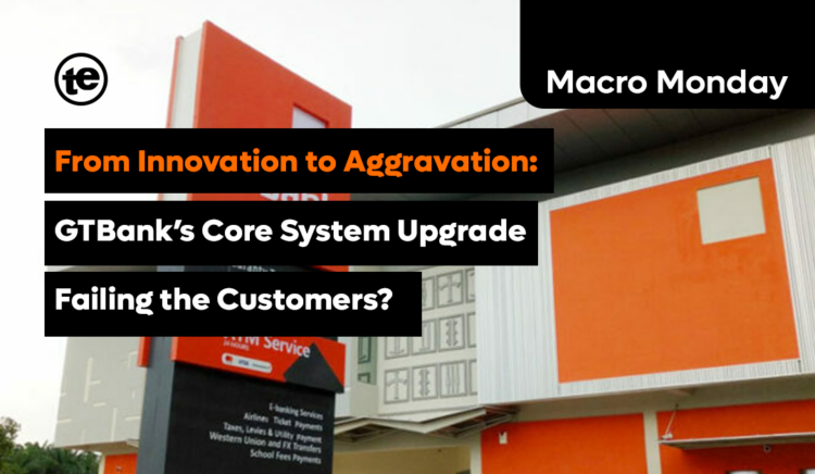 From Innovation to Frustration: GTBank Core System Upgrade Failing the Customers?