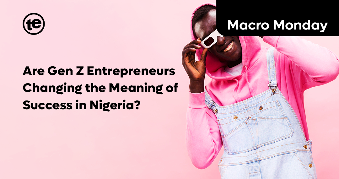 Are Gen Z Entrepreneurs Changing the Meaning of Success in Nigeria?