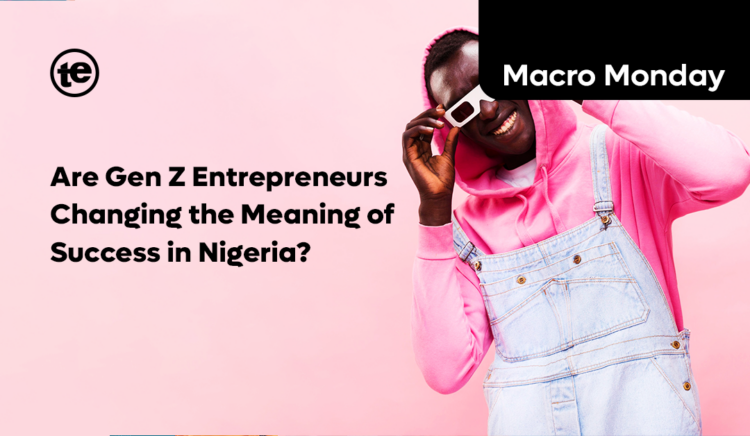 Are Gen Z Entrepreneurs Changing the Meaning of Success in Nigeria?