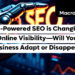 AI-Powered SEO is Changing Online Visibility—Will Your Business Adapt or Disappear?