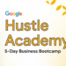 Google Hustle Academy 2025 Application is Out