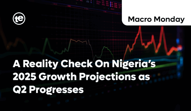 A Reality Check On Nigeria’s 2025 Growth Projections as Q2 Progresses