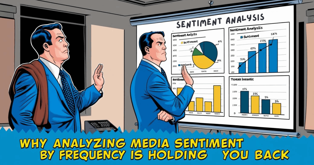 Why Analyzing Media Sentiment by Frequency is Holding You Back