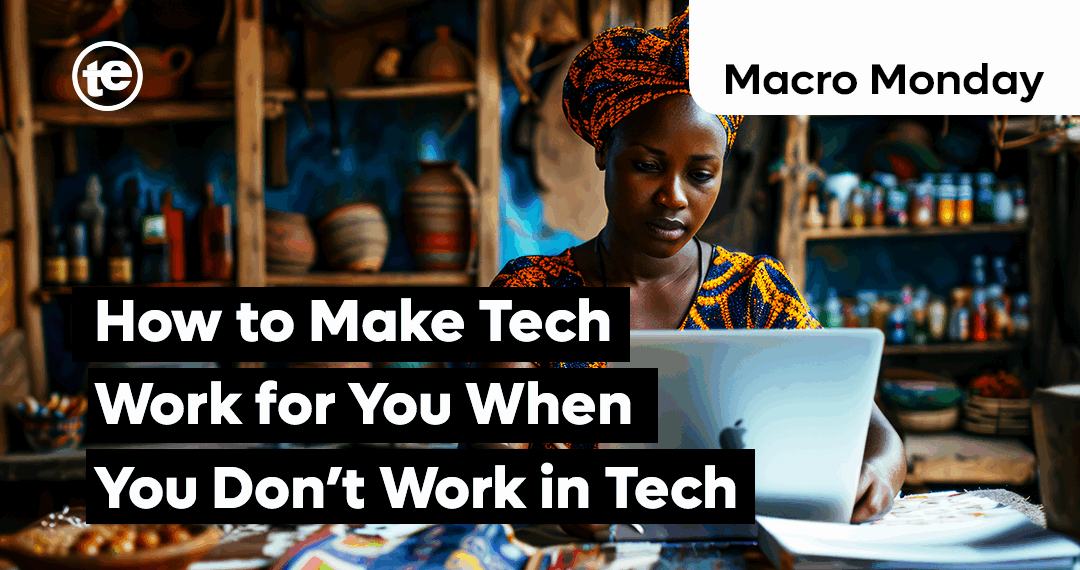 How to Make Tech Work for You When You Don’t Work in Tech