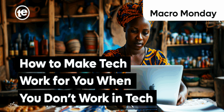 How to Make Tech Work for You When You Don’t Work in Tech