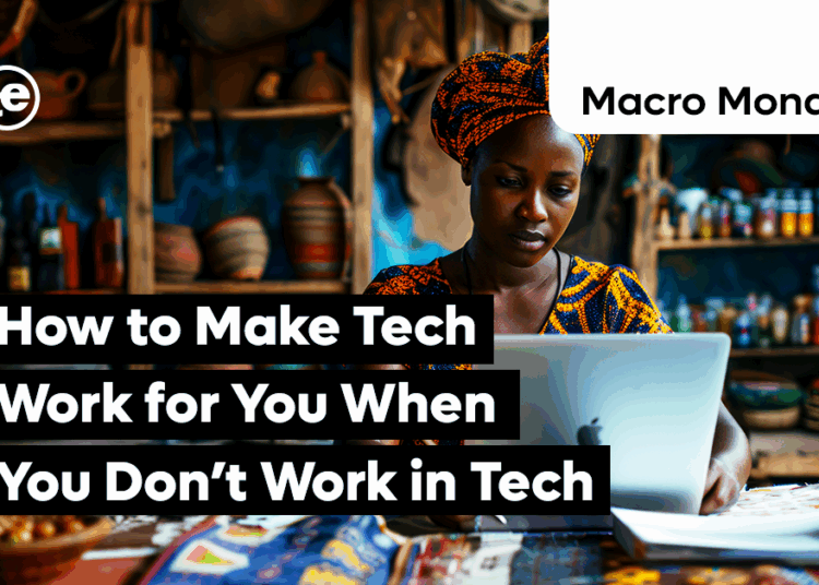 How to Make Tech Work for You When You Don’t Work in Tech