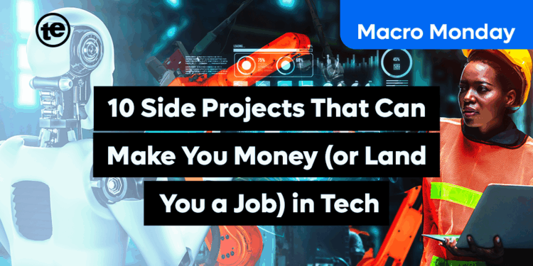 10 Side Projects That Can Make You Money (or Land You a Job) in Tech