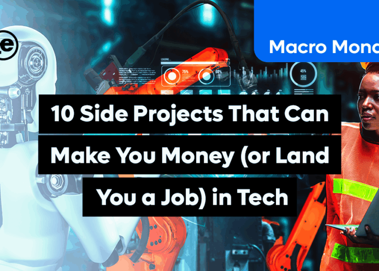 10 Side Projects That Can Make You Money (or Land You a Job) in Tech