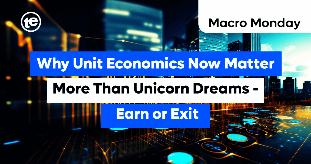 Why Unit Economics Now Matter More Than Unicorn Dreams - Earn or Exit