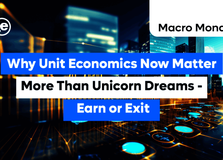 Why Unit Economics Now Matter More Than Unicorn Dreams - Earn or Exit