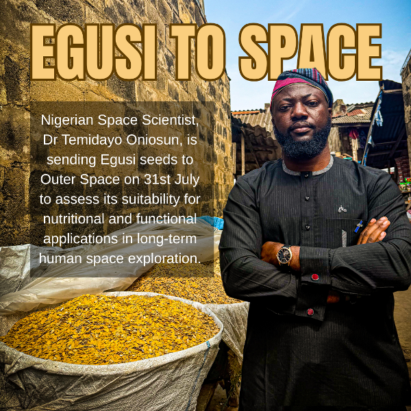 Nigerian Space Scientist, Dr Temidayo Oniosun, is sending Egusi seeds