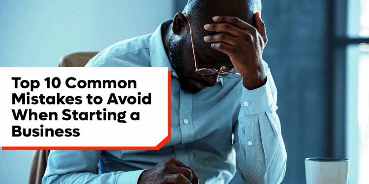 Top 10 Common Business Mistakes to Avoid