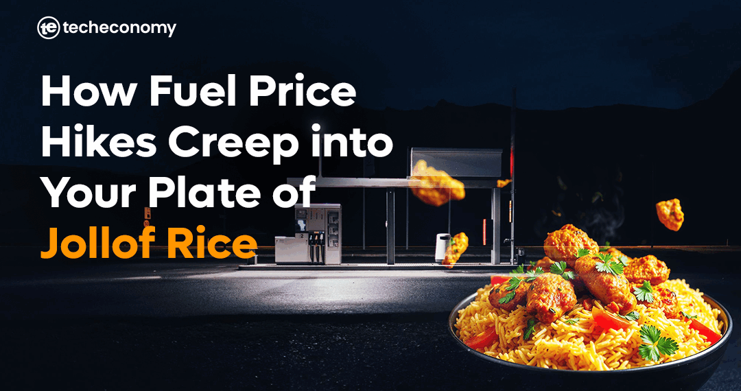 How Fuel Price Hikes Creep into Your Plate of Jollof Rice