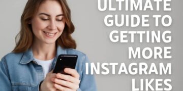Ultimate Guide to Getting More Instagram Likes